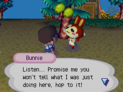 Bunnie: Listen... Promise me you won't tell what I was just doing here, hop to it!