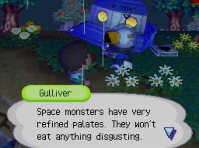 Gulliver: Space monsters have very refined palates. They won't eat anything disgusting.