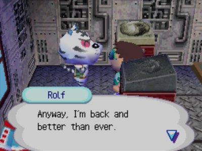 Rolf: Anyway, I'm back and better than ever.