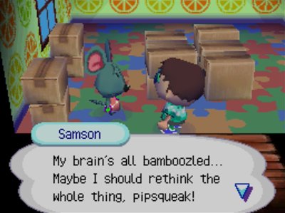 Samson: My brain's all bamboozled... Maybe I should rethink the whole thing, pipsqueak!