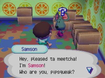 Samson: Hey, pleased ta meetcha! I'm Samson! Who are you, pipsqueak?