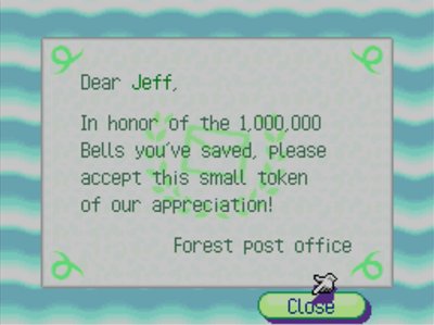 Dear Jeff, In honor of the 1,000,000 bells you've saved, please accept this small token of our appreciation! -Forest post office