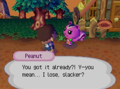 Peanut: You got it already?! Y-you mean... I lose, slacker?