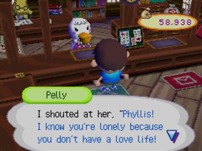 Pelly: I shouted at her, Phyllis! I know you're lonely because you don't have a love life!