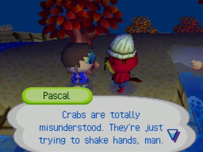 Pascal: Crabs are totally misunderstood. They're just trying to shake hands, man.