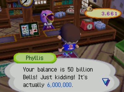 Phyllis: Your balance is 50 billion bells! Just kidding! It's actually 6,000,000.