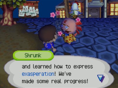 Shrunk: ...and learned how to express exasperation! We've made some real progress!