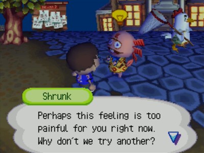 Shrunk: Perhaps this feeling is too painful for you right now. Why don't we try another?