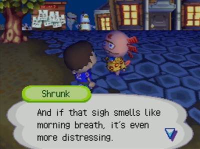 Shrunk: And if that sigh smells like morning breath, it's even more distressing.