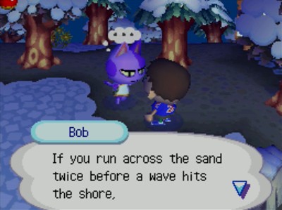 Bob: If you run across the sand twice before a wave hits the shore,