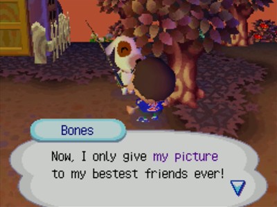 Bones: Now, I only give my picture to my bestest friends ever!