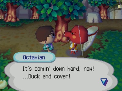 Octavian: It's comin' down hard, now! ...Duck and cover!