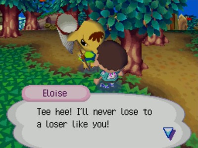 Eloise: Tee hee! I'll never lose to a loser like you!