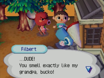 Filbert: ...DUDE! You smell exactly like my grandpa, bucko!