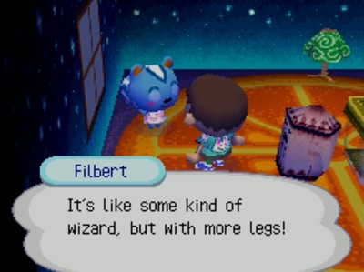 Filbert: It's like some kind of wizard, but with more legs!