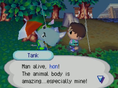 Tank: Man alive, hon! The animal body is amazing...especially mine!