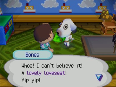 Bones: Whoa! I can't believe it! A lovely loveseat! Yip yip!