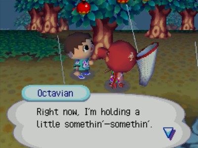 Octavian: Right now, I'm holding a little somethin'-somethin'.