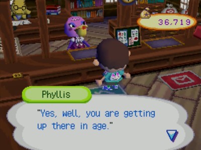 Phyllis: Yes, well, you are getting up there in age.