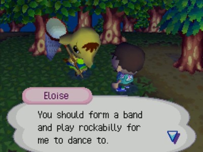 Eloise: You should form a band and play rockabilly for me to dance to.