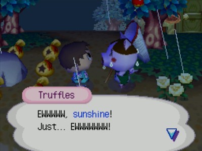 Truffles: EWWWWW, sunshine! Just.... EWWWWWWW!