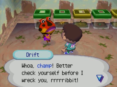 Drift: Whoa, champ! Better check yourself before I wreck you, rrrrribbit!