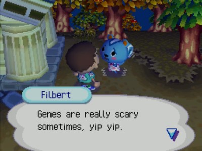 Filbert: Genes are really scary sometimes, yip yip.