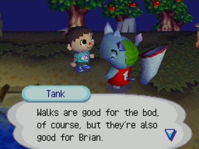 Tank: Walks are good for the bod, of course, but they're also good for Brian.