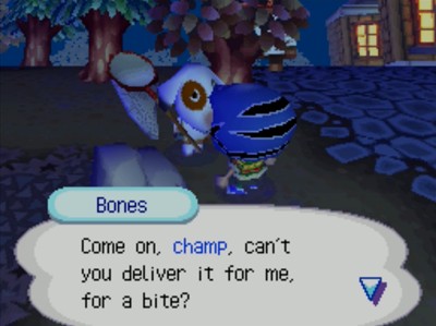 Bones: Come on, champ, can't you deliver it for me, for a bite?