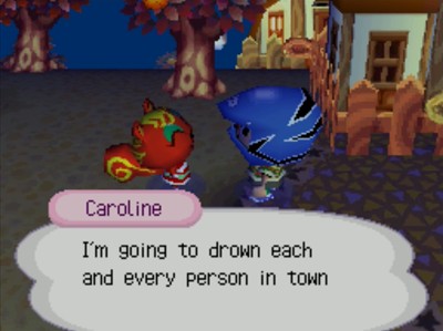 Caroline: I'm going to drown each and every person in town...