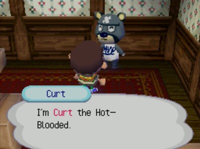 Curt: I'm Curt the Hot-Blooded.