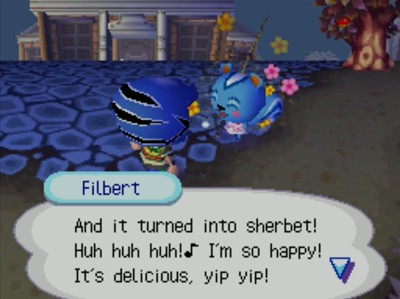 Filbert: And it turned into sherbet! Huh huh huh! I'm so happy! It's delicious, yip yip!