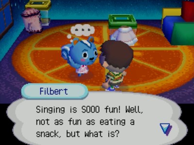 Filbert: Singing is SOOO fun! Well, not as fun as eating a snack, but what is?