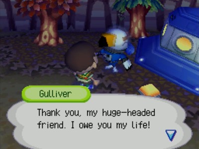 Gulliver: Thank you, my huge-headed friend. I owe you my life!