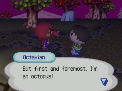 Octavian: But first and foremost, I'm an octopus!