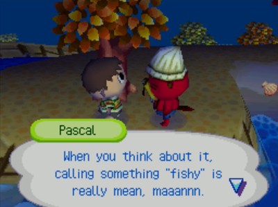 Pascal: When you think about it, calling something fishy is really mean, maaannn.