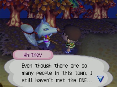 Whitney: Even though there are so many people in this town, I still haven't met the ONE...