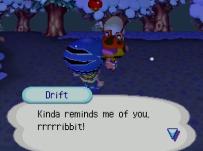 Drift: Kinda reminds me of you, rrrrribbit!