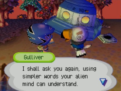 Gulliver: I shall ask you again, using simpler words your alien mind can understand.