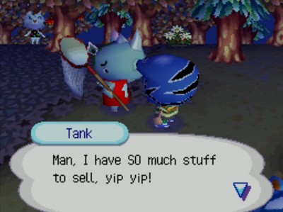 Tank: Man, I have SO much stuff to sell, yip yip!