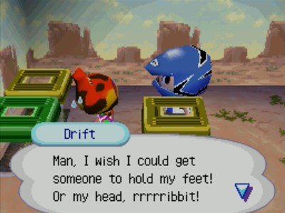 Drift: Man, I wish I could get someone to hold my feet! Or my head, rrrrrribbit!