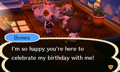 Bones: I'm so happy you're here to celebrate my birthday with me!