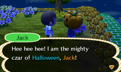 Jack: Hee hee hee! I am the mighty czar of Halloween, Jack!