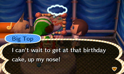 Big Top: I can't wait to get at that birthday cake, up my nose!