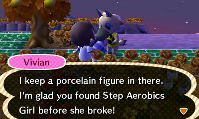 Vivian: I keep a porcelain figure in there. I'm glad you found Step Aerobics Girl before she broke!