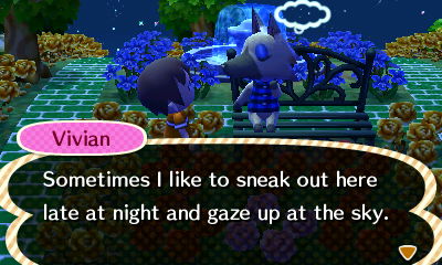 Vivian: Sometimes I like to sneak out here late at night and gaze up at the sky.