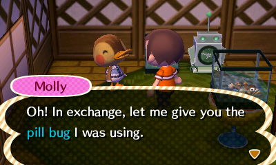 Molly: Oh! In exchange, let me give you the pill bug I was using.