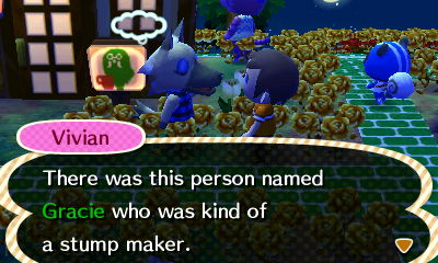 Vivian: There was this person named Gracie who was kind of a stump maker.