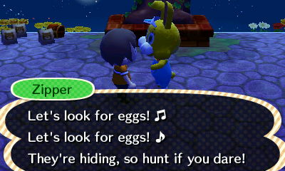 Zipper: Let's look for eggs! Let's look for eggs! They're hiding, so hunt if you dare!