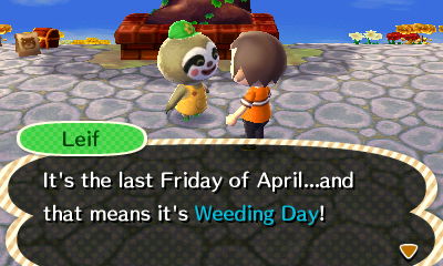 Leif: It's the last Friday of April...and that means it's Weeding Day!